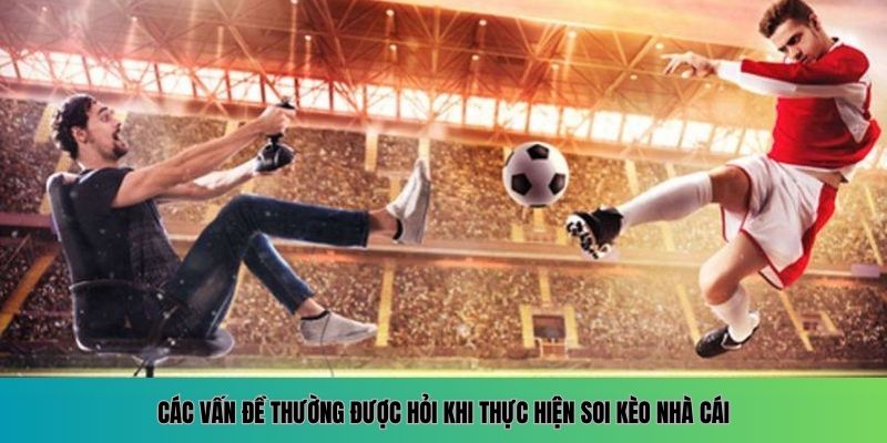 Soi Kèo Nhà Cái - Bí Quyết Phân Tích Kèo Bóng Đá Hiệu Quả - Aovbuilds cac van de thuong duoc hoi khi thuc hien soi keo - Aovbuilds