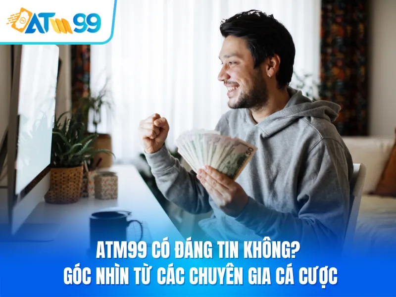 ATM99 Có Đáng Tin Không? Góc Nhìn Từ Các Chuyên Gia Cá Cược - Aovbuilds ATM99 Co Dang Tin Khong Goc Nhin Tu Cac Chuyen Gia Ca Cuoc 1 - Aovbuilds