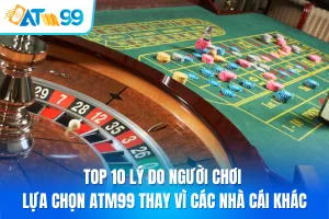 Top 10 Lý Do Người Chơi Lựa Chọn ATM99 Thay Vì Các Nhà Cái Khác - Aovbuilds Top 10 Ly Do Nguoi Choi Lua Chon ATM99 Thay Vi Cac Nha Cai Khac 1 - Aovbuilds