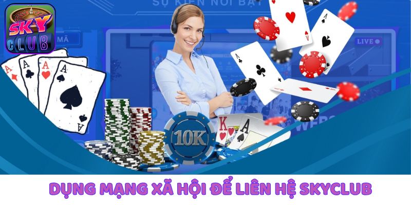 dung mang xa hoi de tien hanh lien he skyclub - Aovbuilds