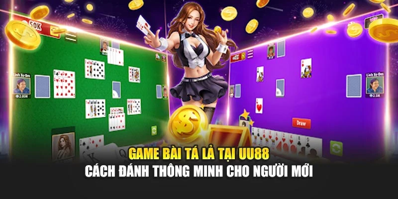 Game Bài Tá Lả Tại UU88 – Cách Đánh Thông Minh Cho Người Mới - Aovbuilds game bai ta la tai uu88 – cach danh thong minh cho nguoi moi - Aovbuilds
