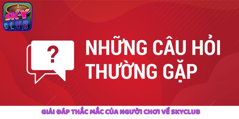 giai dap thac mac cua nguoi choi ve skyclub - Aovbuilds