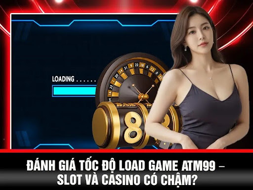Đánh Giá Tốc Độ Load Game ATM99 – Slot Và Casino Có Chậm? - Aovbuilds unnamed 7 2 - Aovbuilds