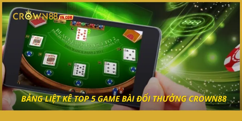 Top 5 Game Bài Đổi Thưởng Crown88 Dễ Thắng Không Thể Bỏ Qua - Aovbuilds bang liet ke top 5 game bai doi thuong crown88 - Aovbuilds