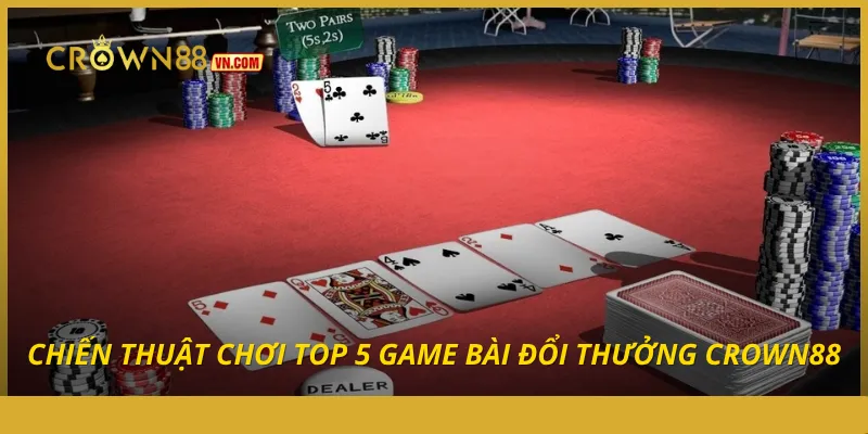 Top 5 Game Bài Đổi Thưởng Crown88 Dễ Thắng Không Thể Bỏ Qua - Aovbuilds chien thuat choi top 5 game bai doi thuong crown88 - Aovbuilds