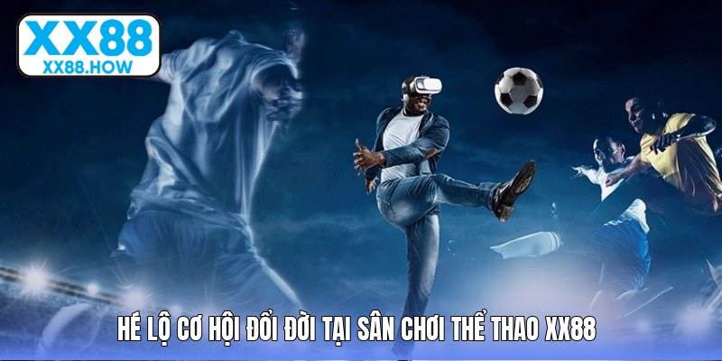 Thể thao XX88 – Đấu trường đỉnh cao chạm ngưỡng đam mê bất tận - Aovbuilds he lo co hoi doi doi tai san choi the thao - Aovbuilds