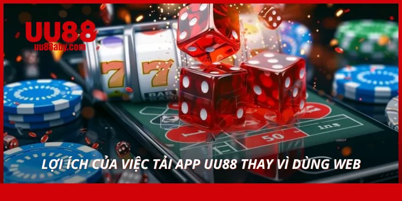 loi ich cua viec tai app uu88 thay vi dung web - Aovbuilds