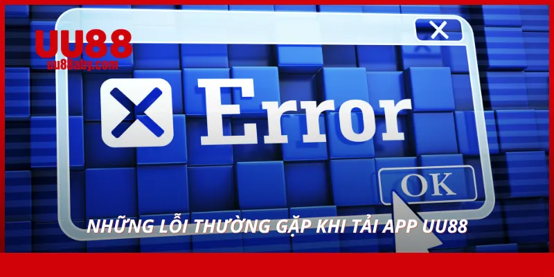 nhung loi thuong gap khi tai app uu88 - Aovbuilds
