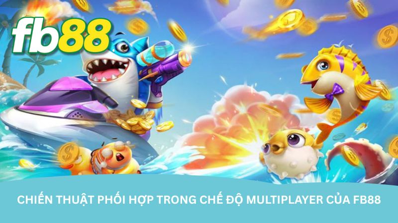 Bắn cá FB88 – Vừa giải trí vừa kiếm thưởng dễ dàng - Aovbuilds chien thuat phoi hop trong che do multiplayer cua fb88 - Aovbuilds