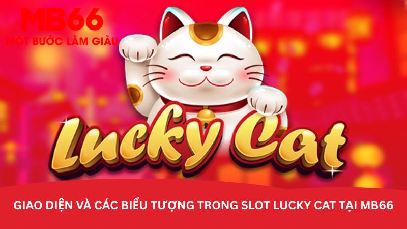 Lucky cat? Hướng dẫn chơi Slot mèo thần tài cực hấp dẫn - Aovbuilds giao dien va cac bieu tuong trong slot lucky cat tai mb66 - Aovbuilds