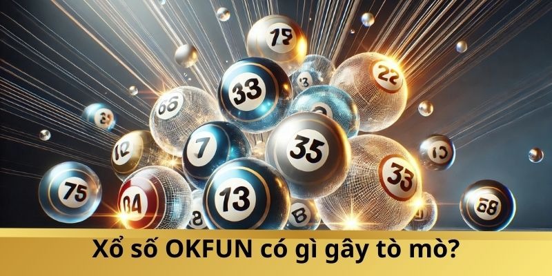 OKFUN – Sảnh xổ số đang được nhiều người lựa chọn - Aovbuilds image 75 - Aovbuilds