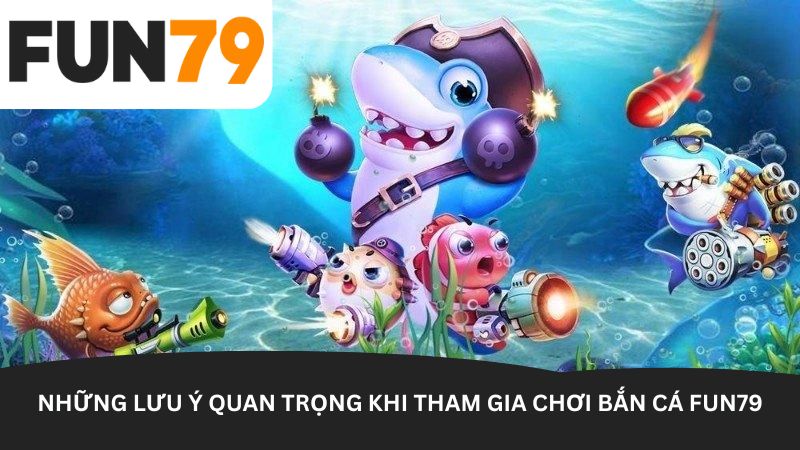 nhung luu y quan trong khi tham gia choi ban ca fun79 - Aovbuilds