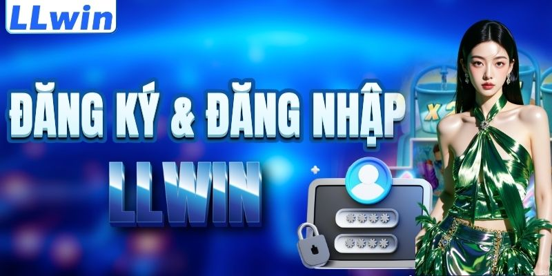 Đăng ký LLWIN – bước khởi đầu quyết định trải nghiệm về sau - Aovbuilds image 52 - Aovbuilds